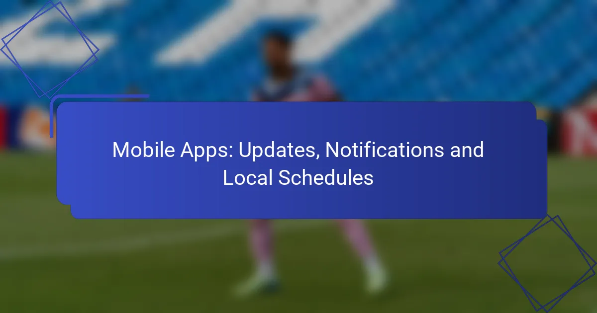 Mobile Apps: Updates, Notifications and Local Schedules