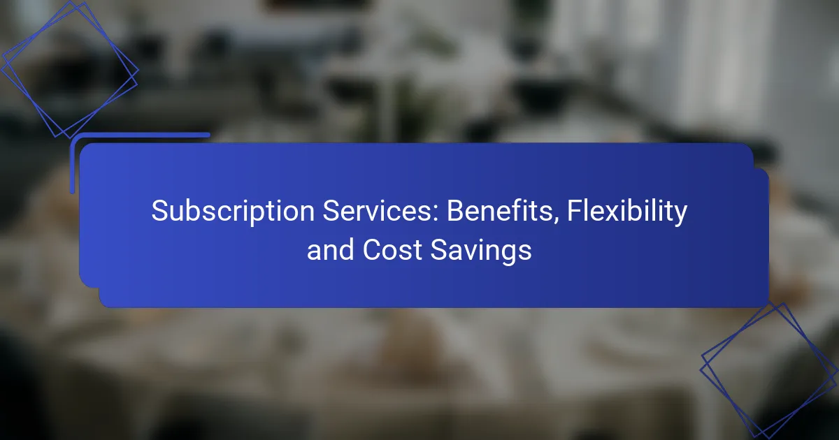 Subscription Services: Benefits, Flexibility and Cost Savings
