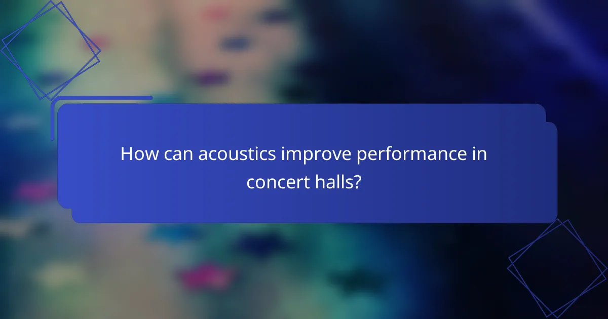 How can acoustics improve performance in concert halls?