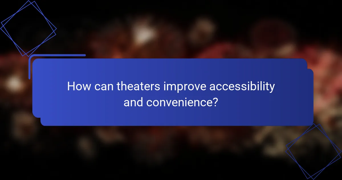 How can theaters improve accessibility and convenience?