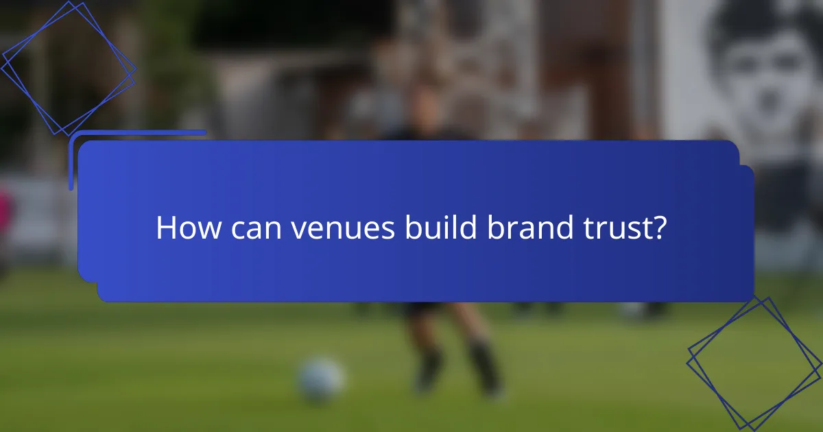 How can venues build brand trust?