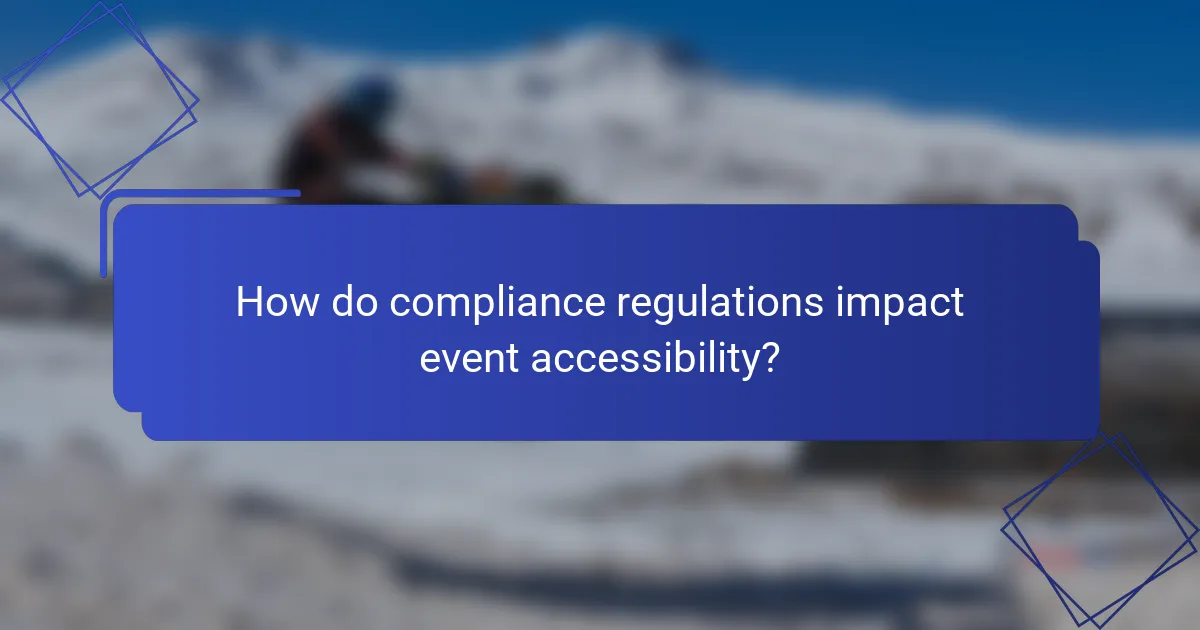 How do compliance regulations impact event accessibility?