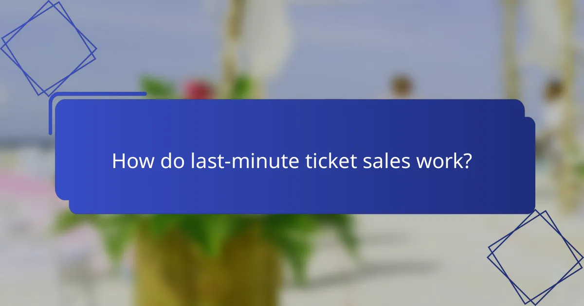 How do last-minute ticket sales work?