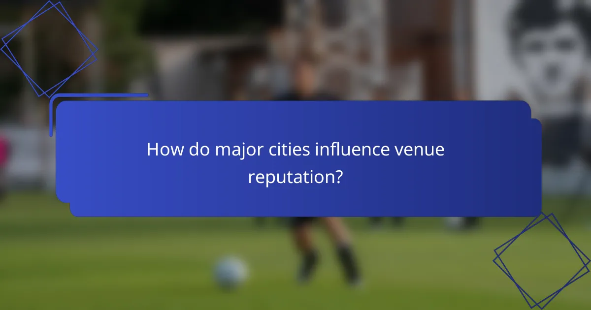 How do major cities influence venue reputation?