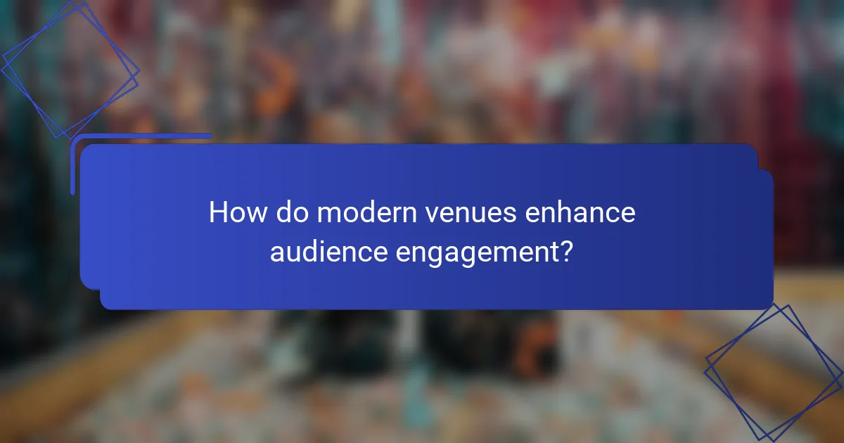 How do modern venues enhance audience engagement?