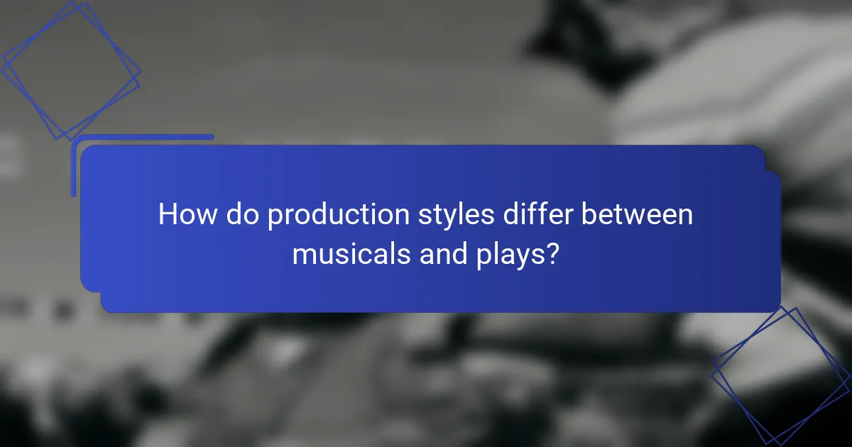 How do production styles differ between musicals and plays?