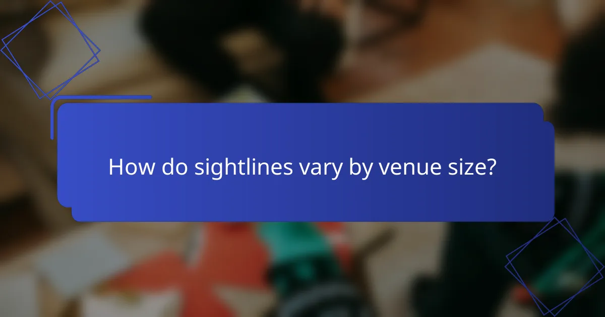 How do sightlines vary by venue size?
