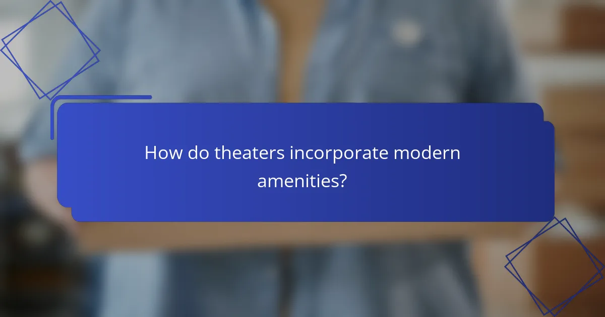 How do theaters incorporate modern amenities?