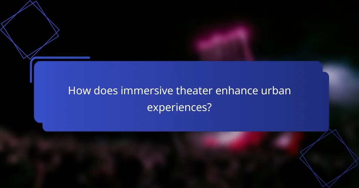 How does immersive theater enhance urban experiences?