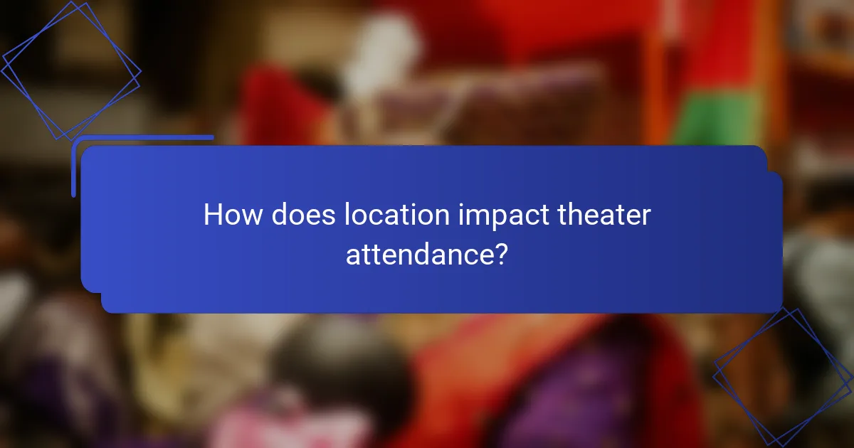 How does location impact theater attendance?