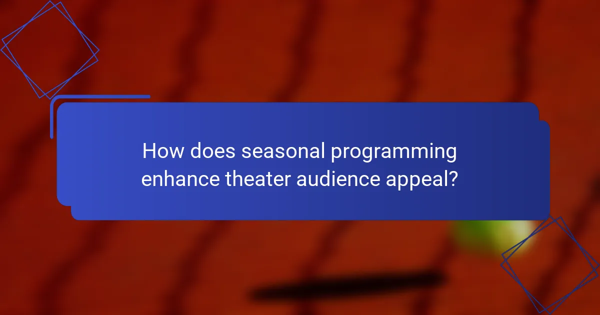 How does seasonal programming enhance theater audience appeal?