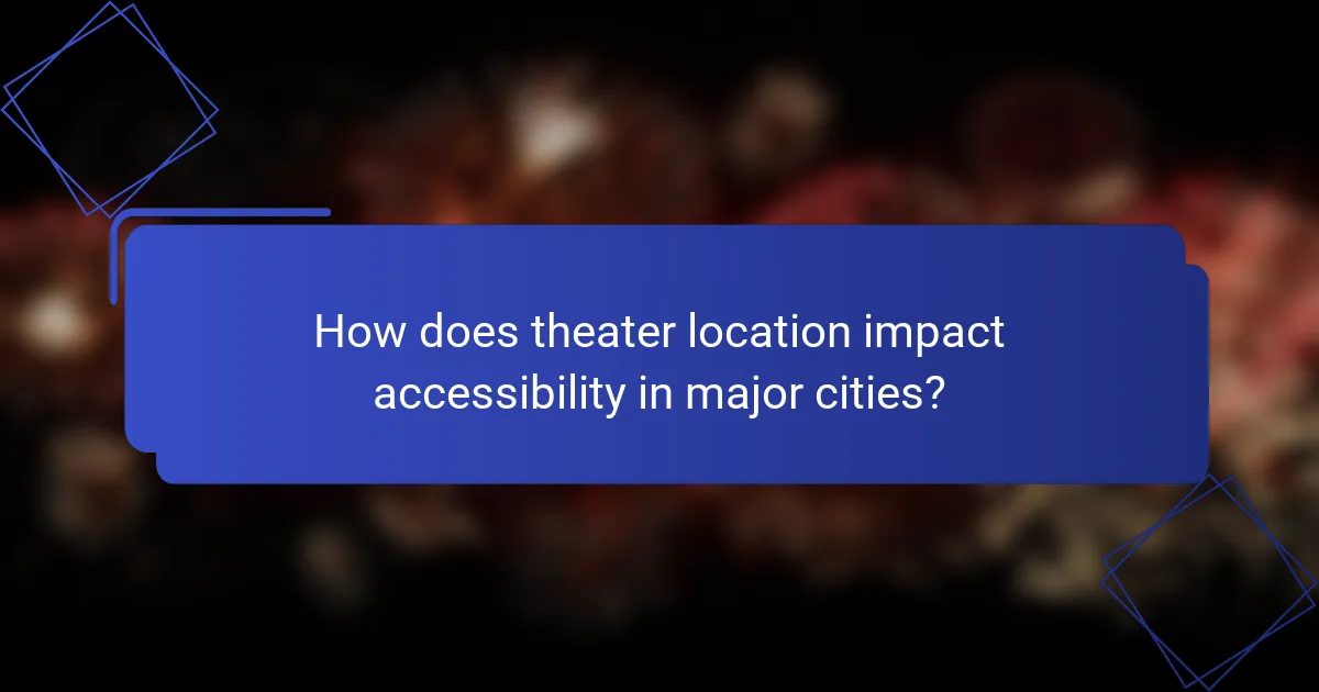 How does theater location impact accessibility in major cities?