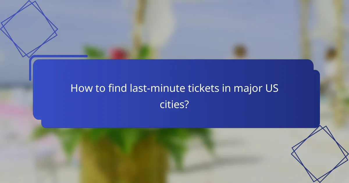 How to find last-minute tickets in major US cities?