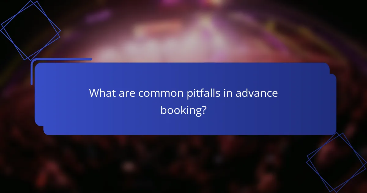 What are common pitfalls in advance booking?