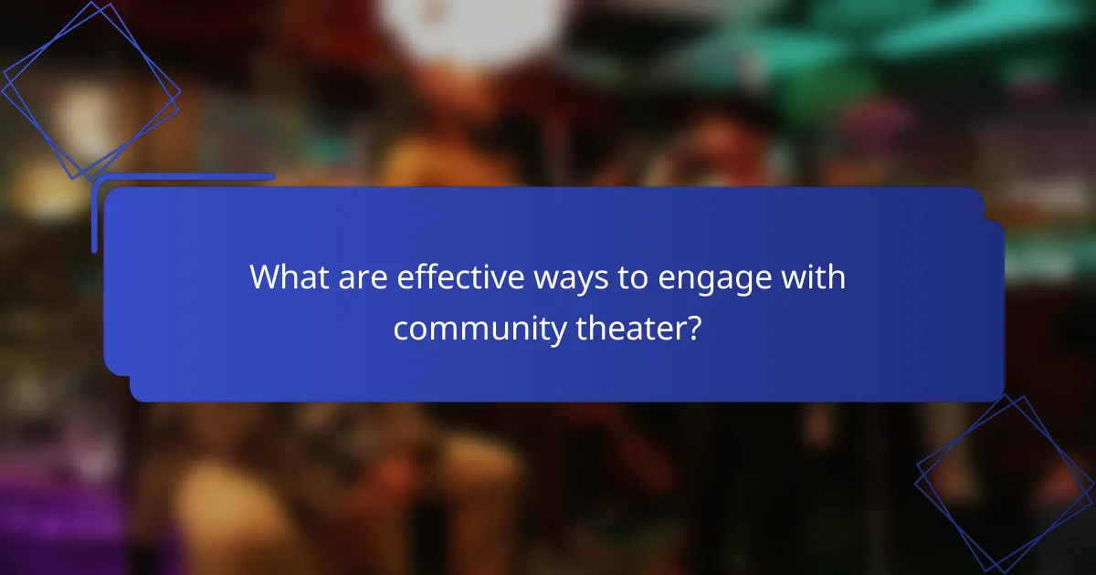 What are effective ways to engage with community theater?