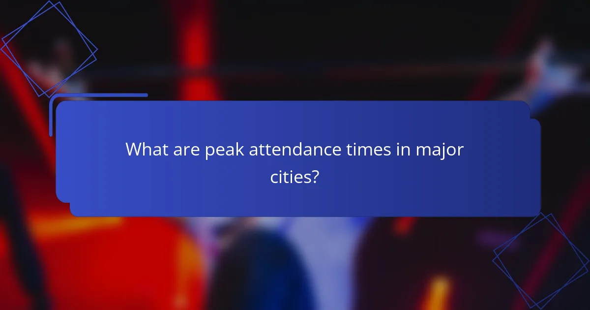 What are peak attendance times in major cities?
