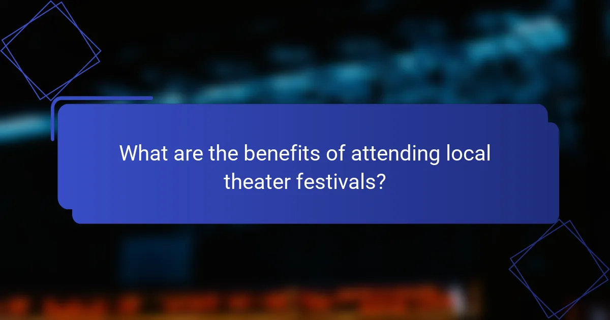 What are the benefits of attending local theater festivals?