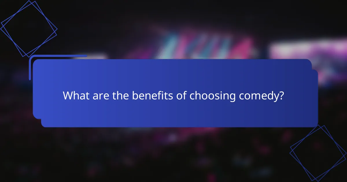 What are the benefits of choosing comedy?