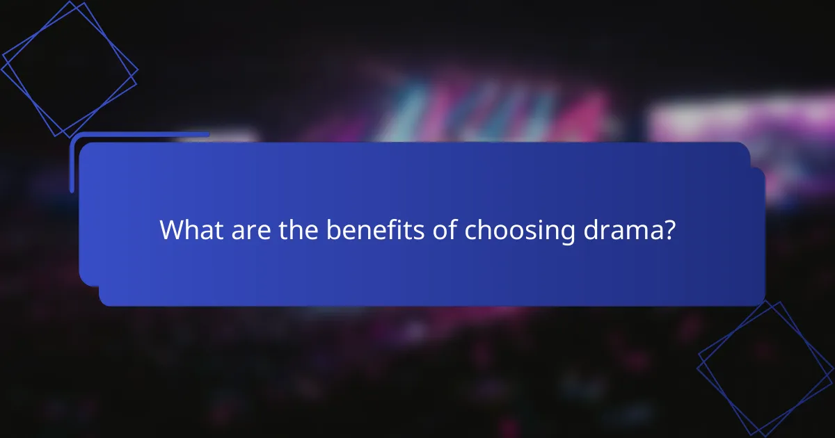 What are the benefits of choosing drama?