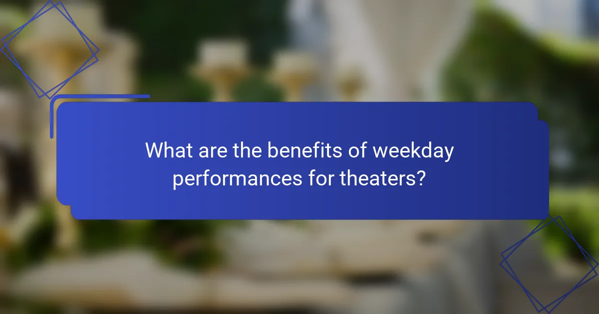 What are the benefits of weekday performances for theaters?
