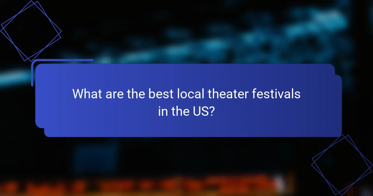 What are the best local theater festivals in the US?