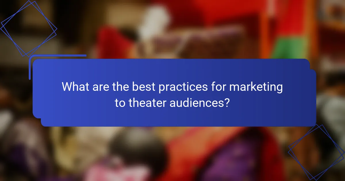 What are the best practices for marketing to theater audiences?