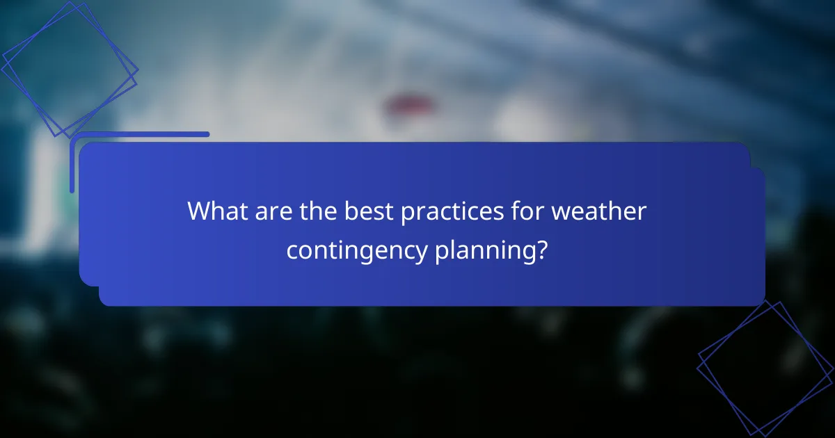 What are the best practices for weather contingency planning?