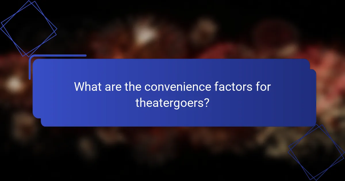 What are the convenience factors for theatergoers?