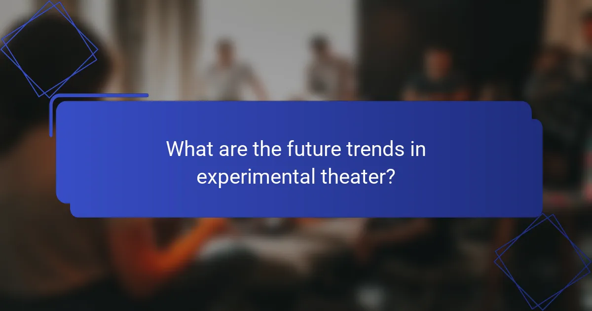 What are the future trends in experimental theater?