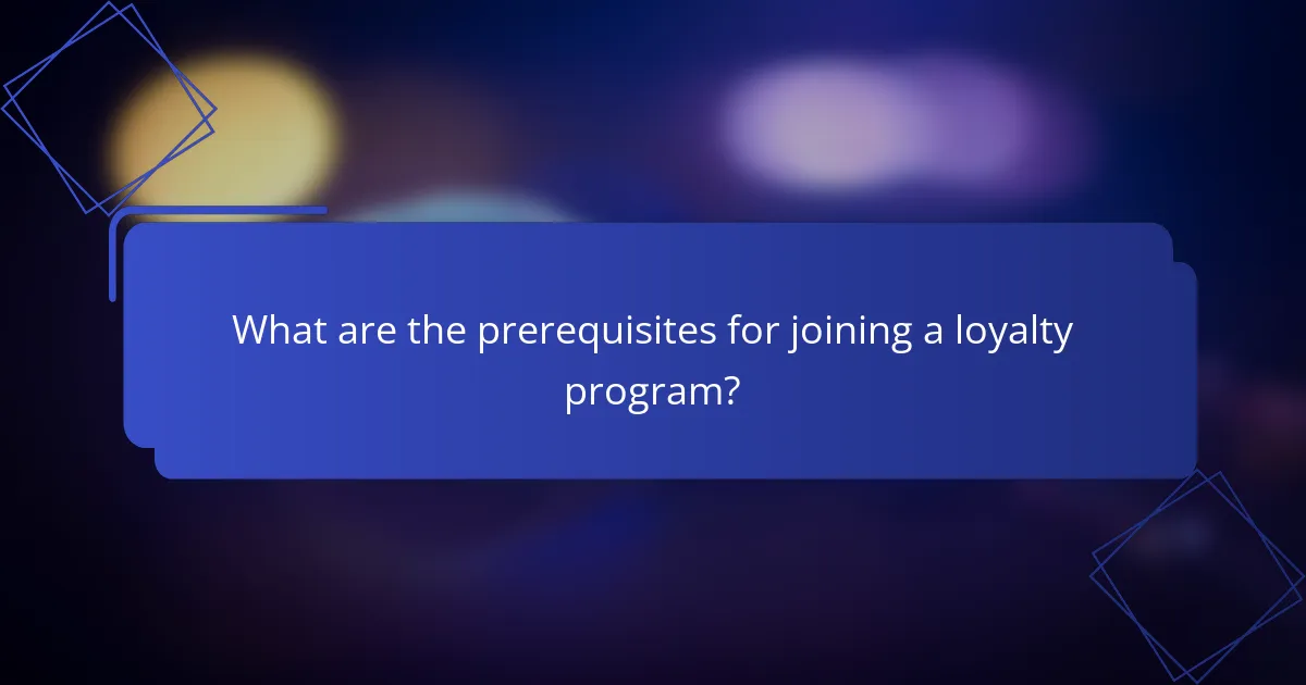 What are the prerequisites for joining a loyalty program?