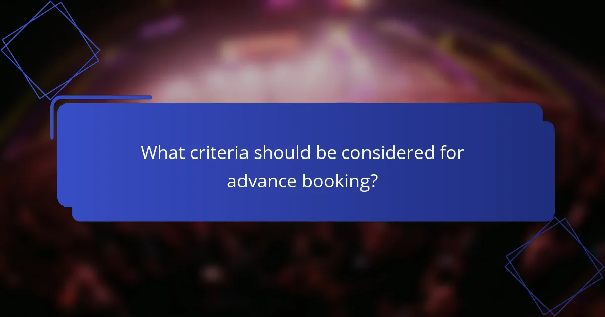 What criteria should be considered for advance booking?