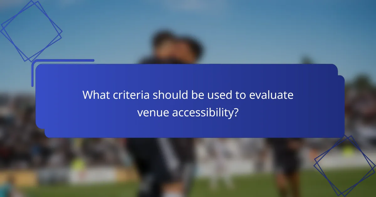 What criteria should be used to evaluate venue accessibility?