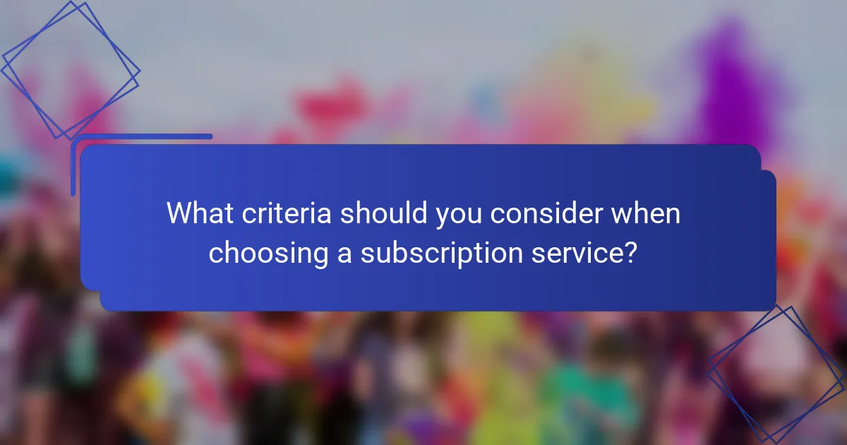 What criteria should you consider when choosing a subscription service?