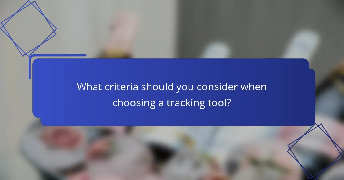 What criteria should you consider when choosing a tracking tool?