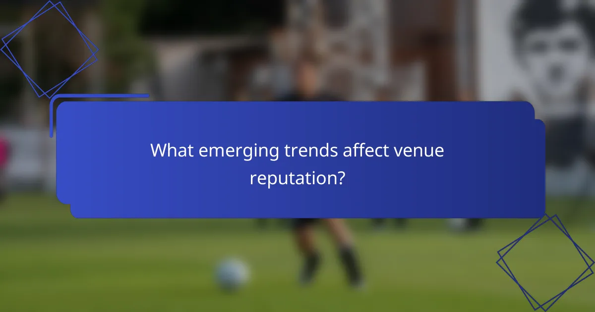 What emerging trends affect venue reputation?