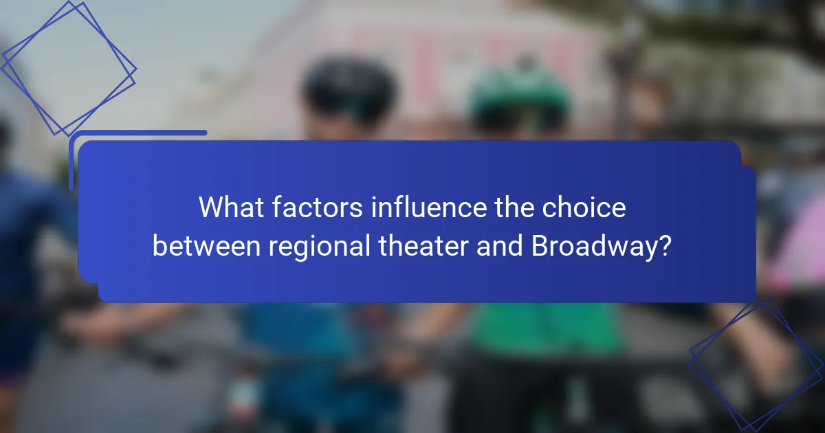 What factors influence the choice between regional theater and Broadway?