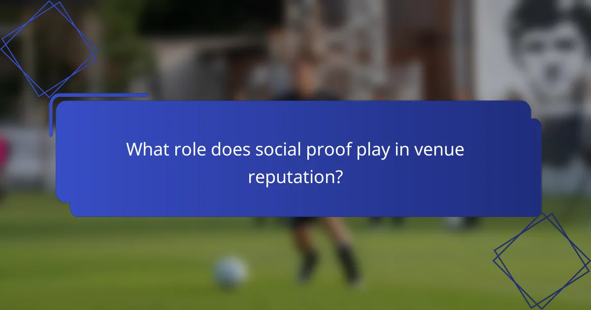 What role does social proof play in venue reputation?