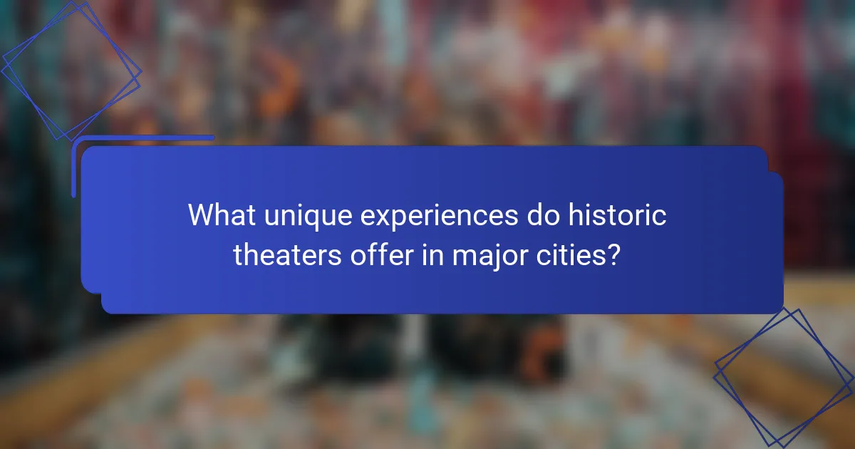 What unique experiences do historic theaters offer in major cities?